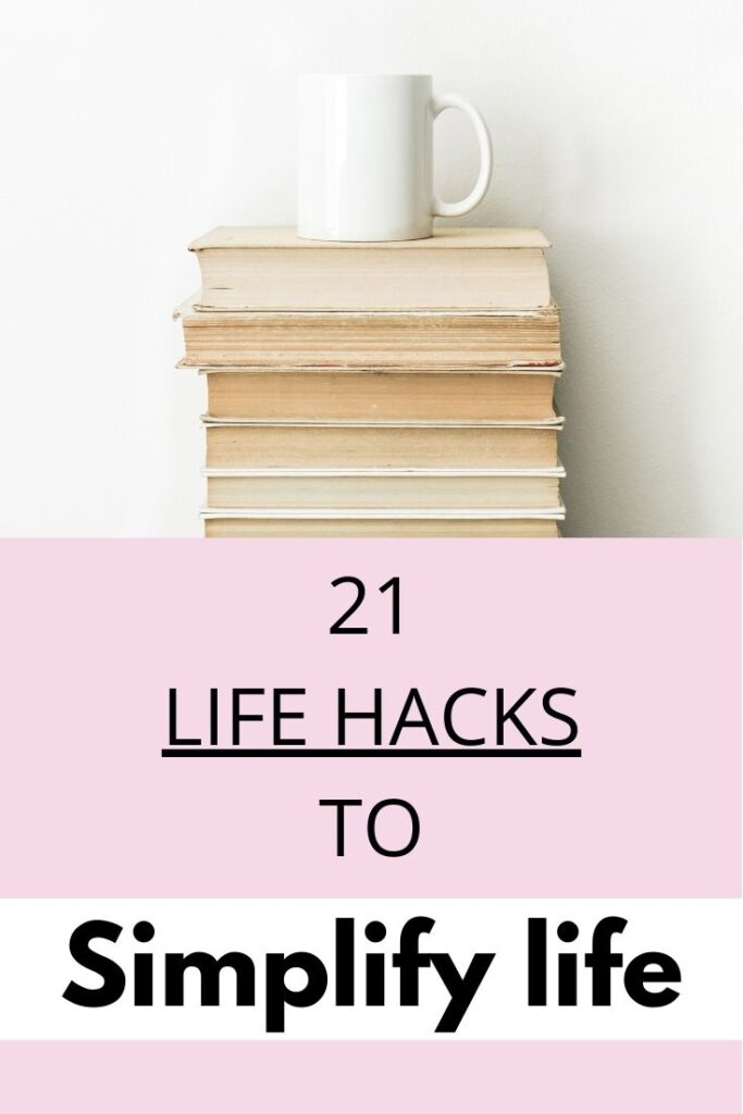 Life hacks, life tips, simplify life, how to make life easier